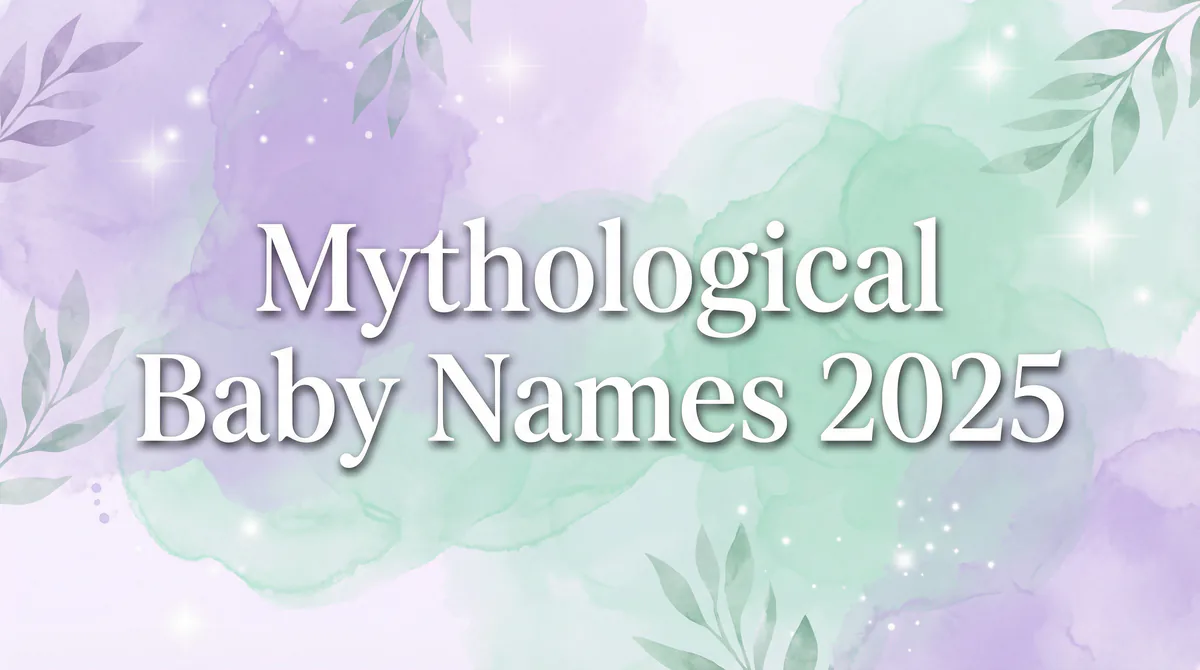 Mythological Baby Names 2025- 100 Legendary Names from Ancient Tales - comprehensive baby name guide with meanings and ori...
