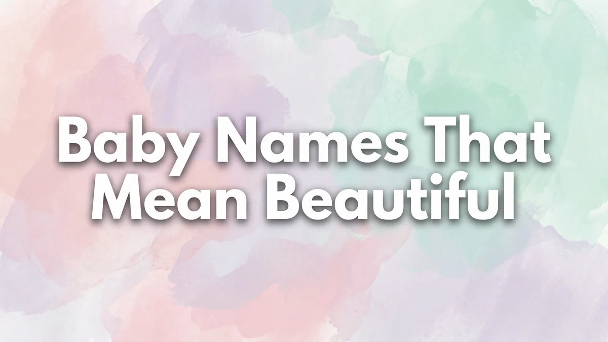Baby Names That Mean Beautiful: 80+ Stunning Names for Your Little Masterpiece - SoulSeed Baby Names blog header image