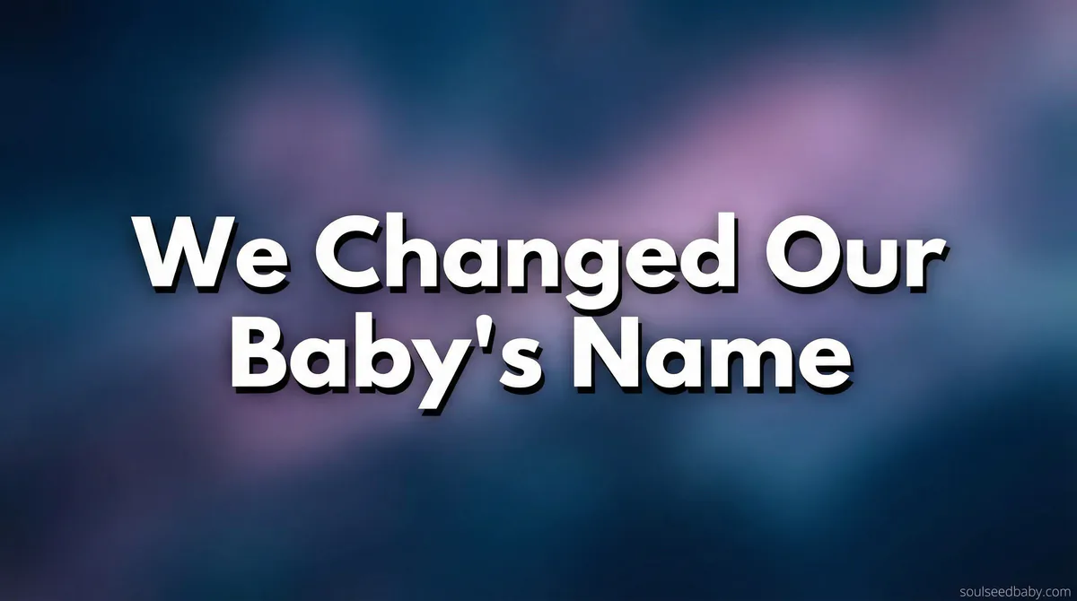 We Changed Our Baby's Name Two Weeks After Birth: Here's Why - SoulSeed Baby Names blog header image