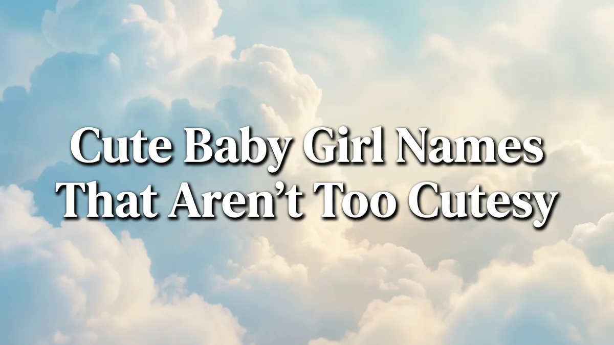 Cute Baby Girl Names That Aren't Too Cutesy: 70+ Sweet Names With Substance - SoulSeed Baby Names blog header image