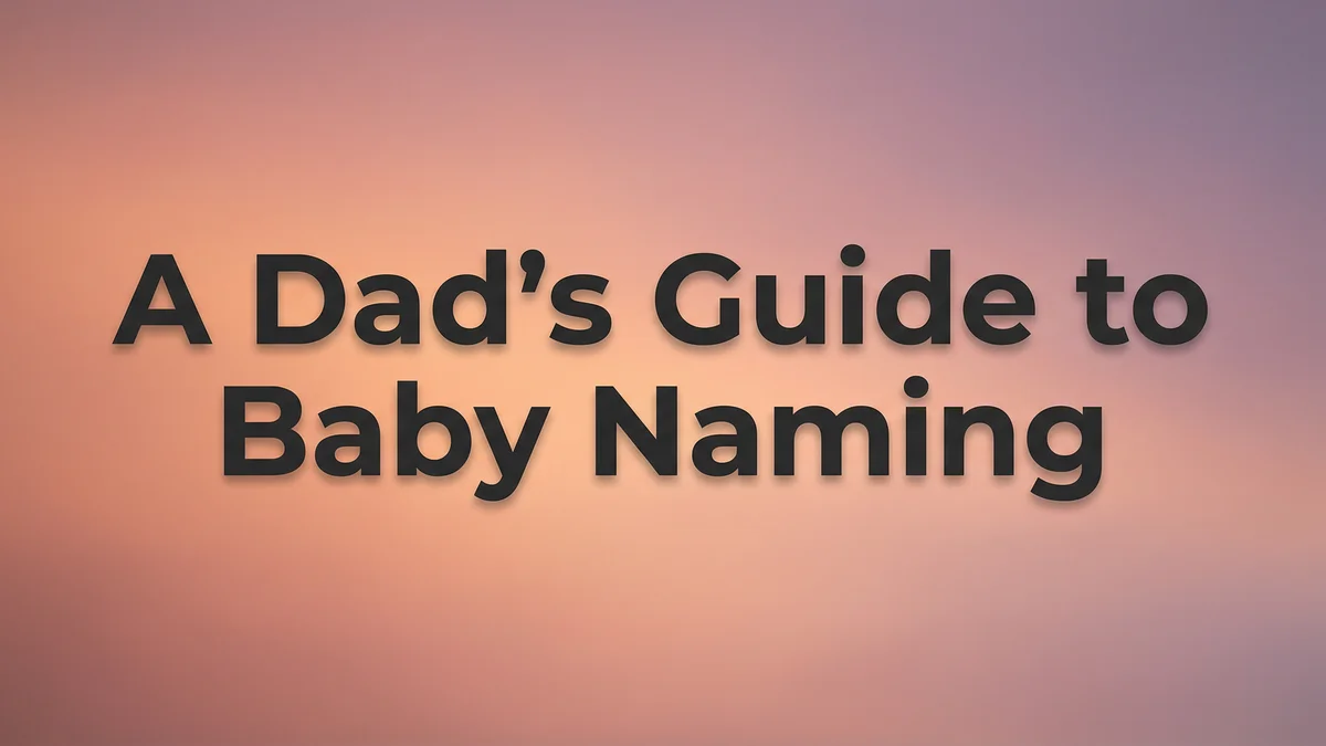 A Dad's Guide to Baby Naming: How to Actually Be Helpful (Not Just Veto Everything) - SoulSeed Baby Names blog header image