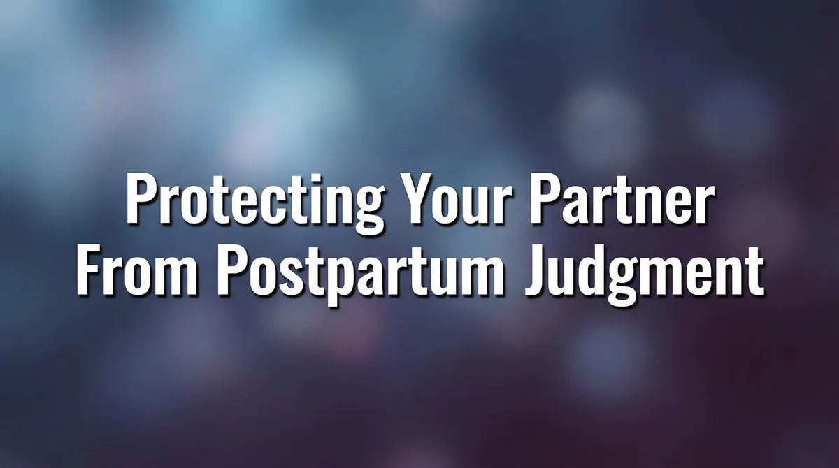 Protecting Your Partner From Postpartum Judgment: How Dads Can Set Boundaries and Support Her Mental Health - SoulSeed Baby Names blog header image