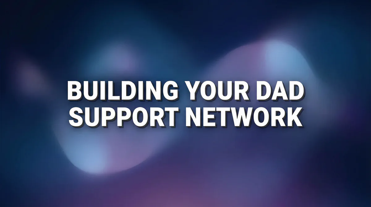 Building Your Dad Support Network: Finding Community and Connection When You're a New Father - SoulSeed Baby Names blog header image