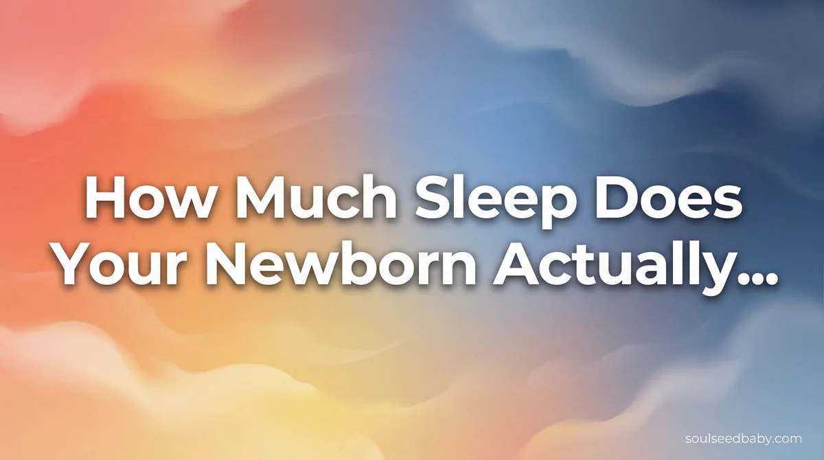 How Much Sleep Does Your Newborn Actually Need? Age-by-Age Guide - SoulSeed Baby Names blog header image