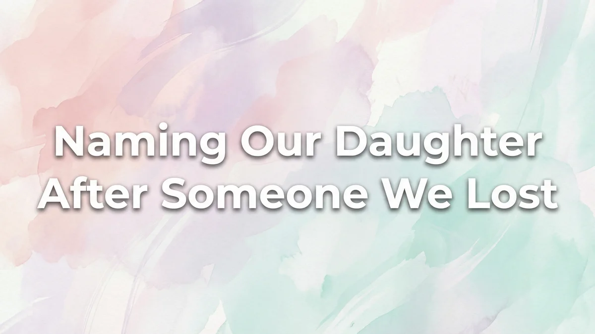 Naming Our Daughter After Someone We Lost A Story of Grief and Hope - SoulSeed Baby Names