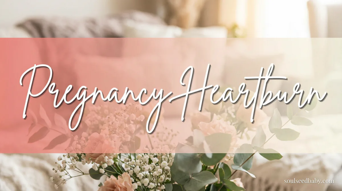 Pregnancy Heartburn Why It Happens and What Actually Provides Relief - SoulSeed Baby Names
