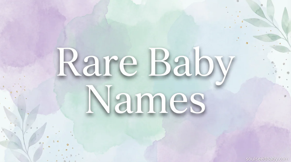 Rare Baby Names You've Never Heard: 120+ Hidden Treasures From Around the World - SoulSeed Baby Names blog header image