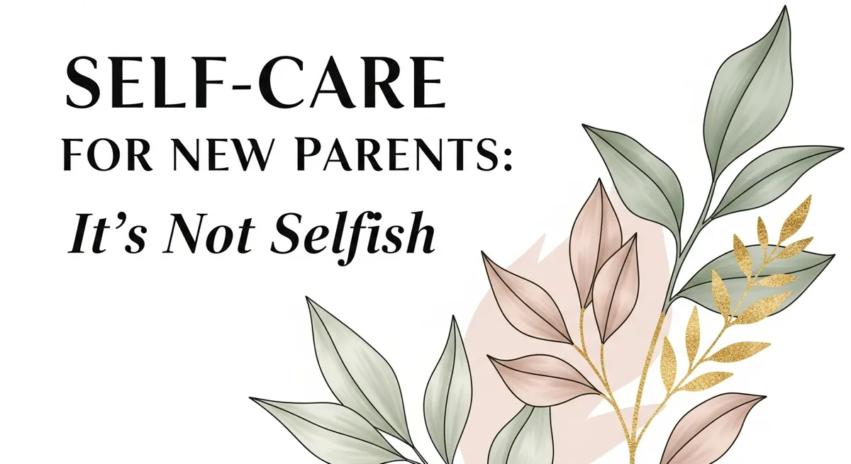 Self care for new parents - why taking care of yourself matters