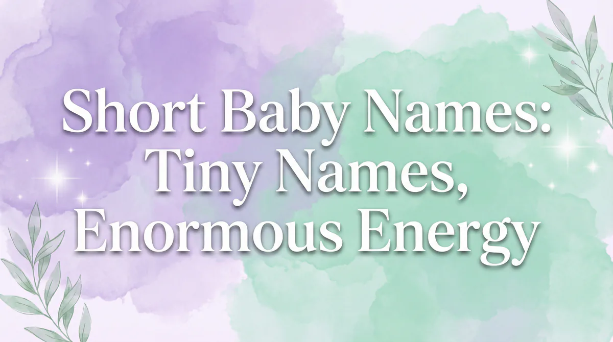 Short Baby Names - Powerful 3 and 4 letter names that pack a punch, perfect for modern parents seeking simple yet impactful names