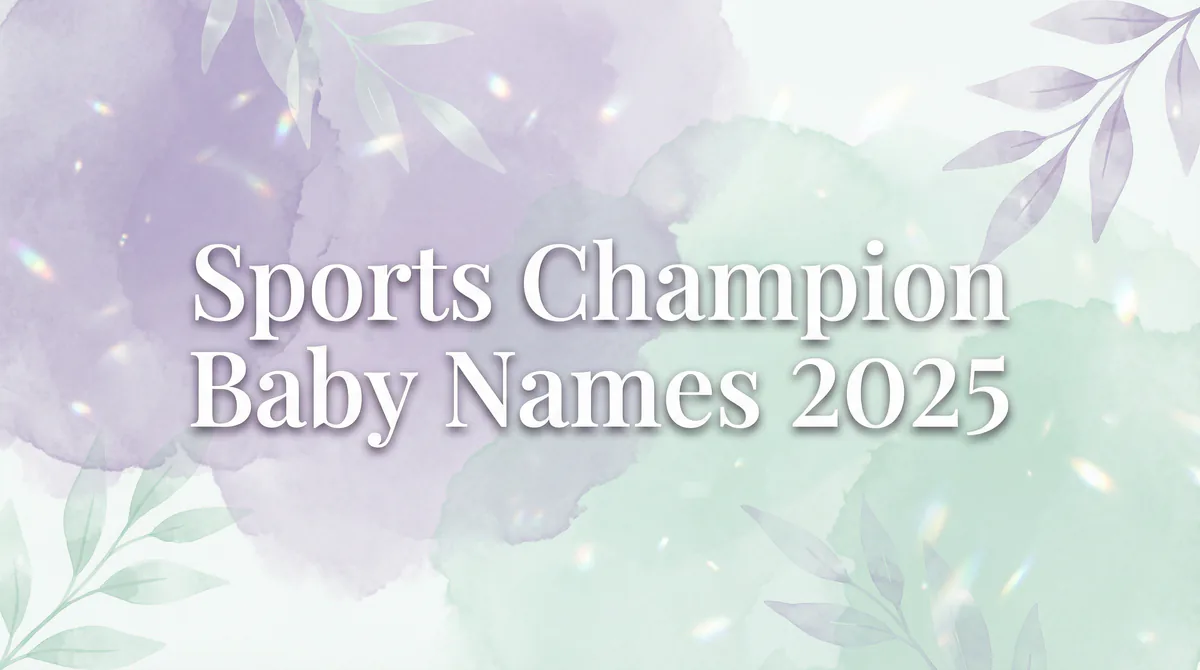 Sports Champion Baby Names 2025- 100 Winning Names for Little Athletes - comprehensive baby name guide with meanings and o...
