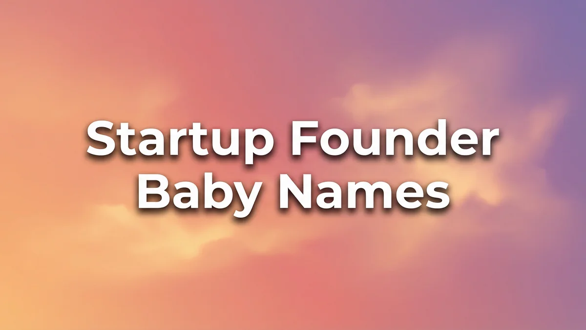 Startup Founder Baby Names: Names That Sound Like Future Disruptors - SoulSeed Baby Names blog header image