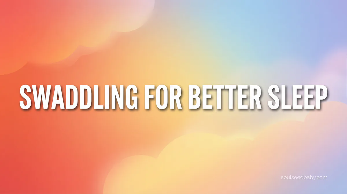 Swaddling for Better Sleep: A Complete Guide to Safe Wrapping Techniques - SoulSeed Baby Names blog header image