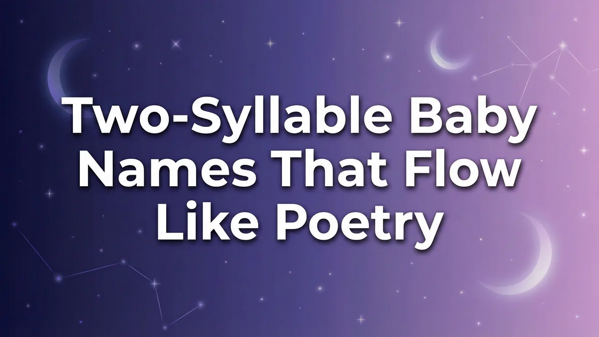 Two-Syllable Baby Names That Flow Like Poetry: 100+ Names With Perfect Rhythm - SoulSeed Baby Names blog header image