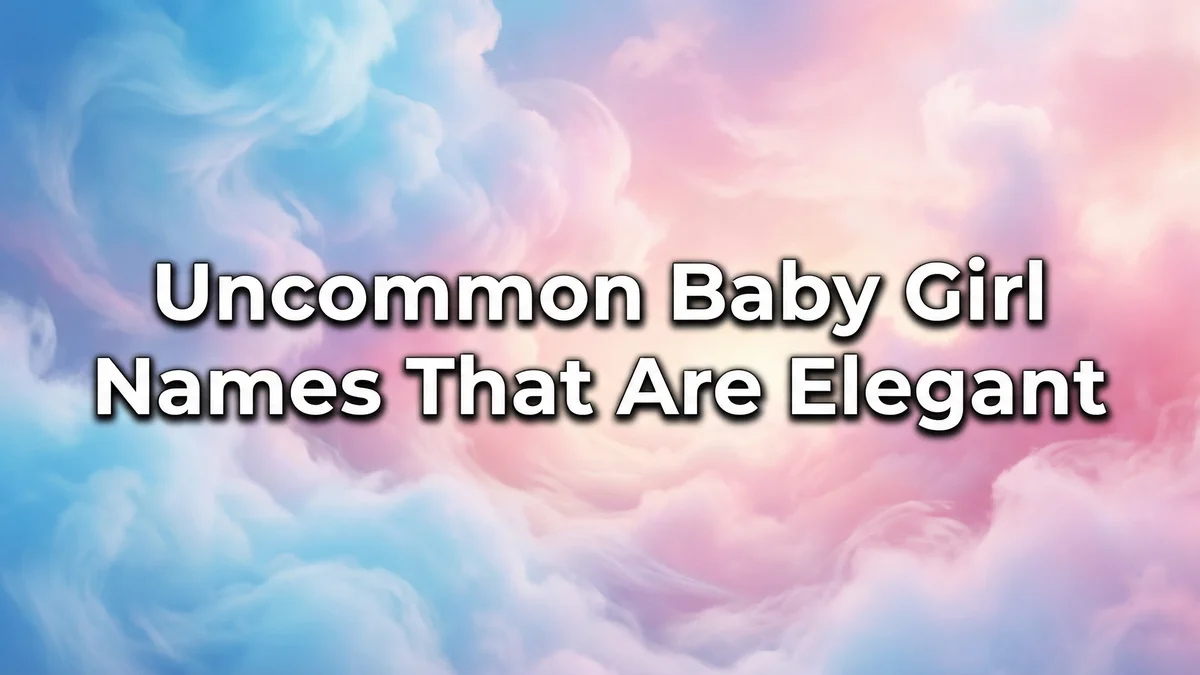 Uncommon Baby Girl Names That Are Elegant: 100+ Sophisticated Choices She'll Thank You For - SoulSeed Baby Names blog header image