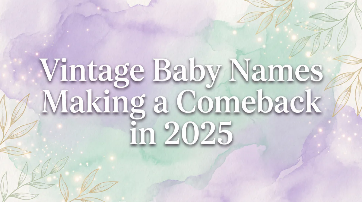 Vintage baby names making a stylish comeback in 2025